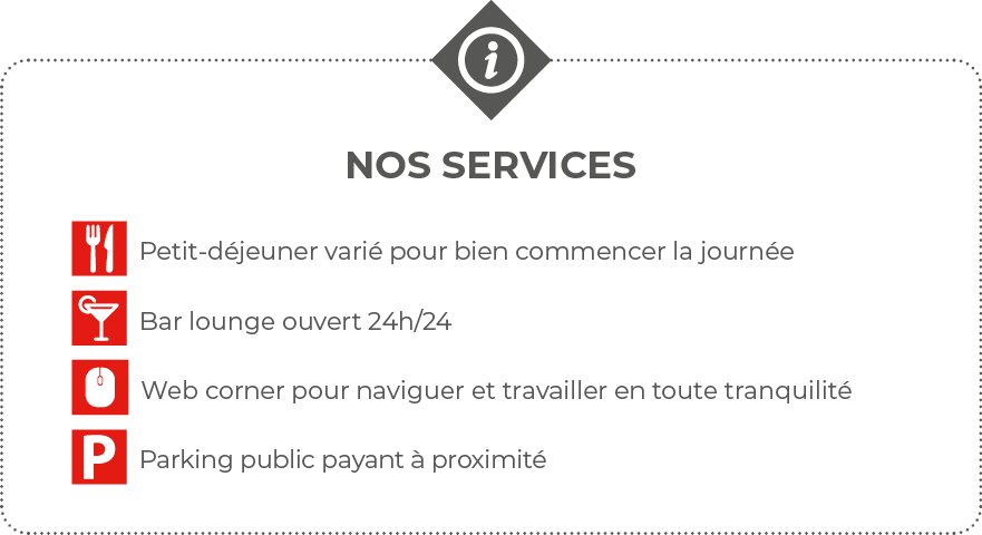  Nos services  Petit-déjeuner varié pour bien commencer la journée   Bar lounge ouvert 24h 24  Web corner pour navigu   