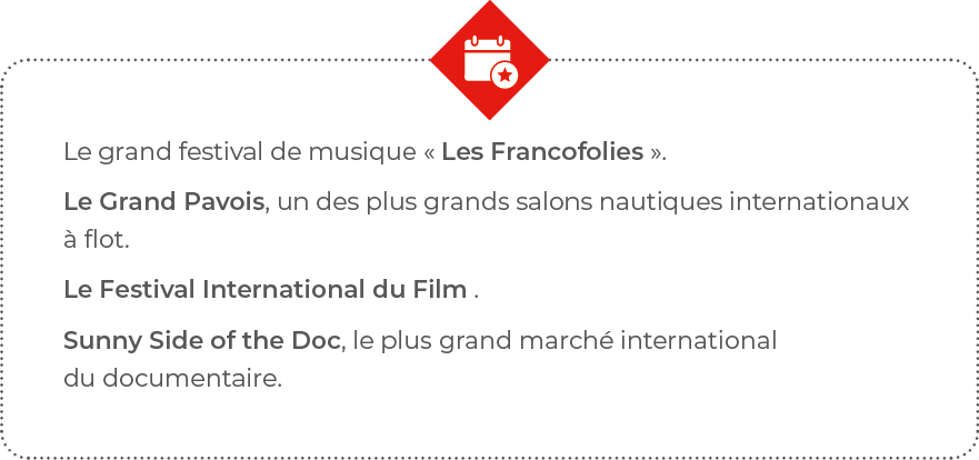 Le grand festival de musique   Les Francofolies     Le Grand Pavois, un des plus grands salons nautiques internationa   