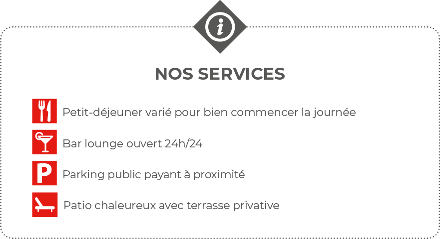  Nos services  Petit-déjeuner varié pour bien commencer la journée   Bar lounge ouvert 24h 24  Parking public payant    