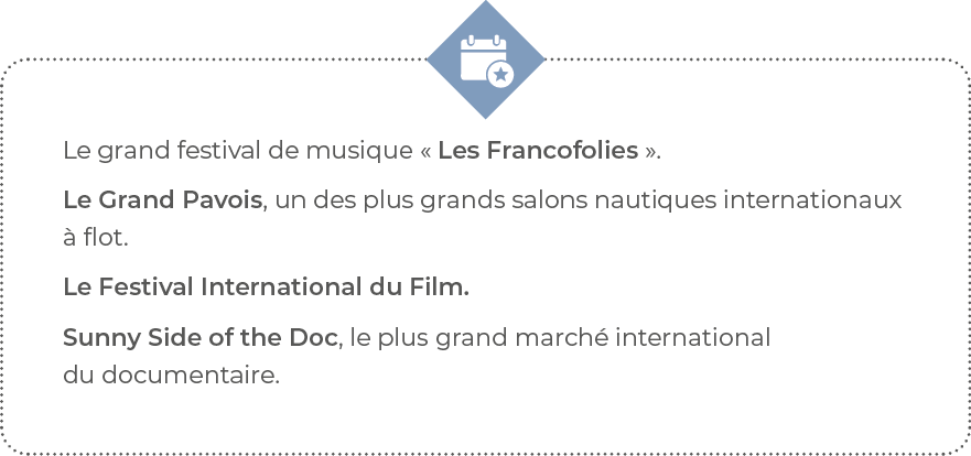 Le grand festival de musique   Les Francofolies     Le Grand Pavois, un des plus grands salons nautiques internationa   