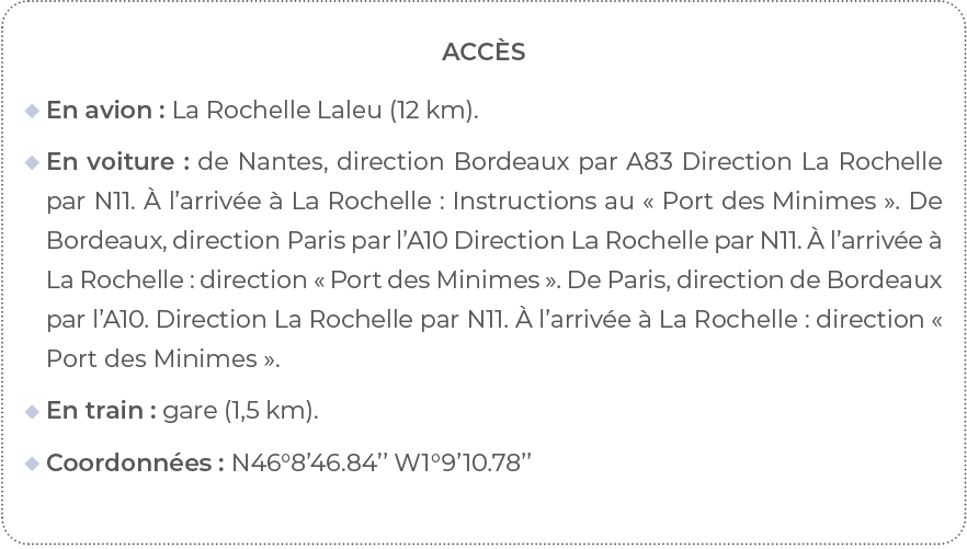 Accès  En avion : La Rochelle Laleu (12 km)    En voiture : de Nantes, direction Bordeaux par A83 Direction La Rochel   