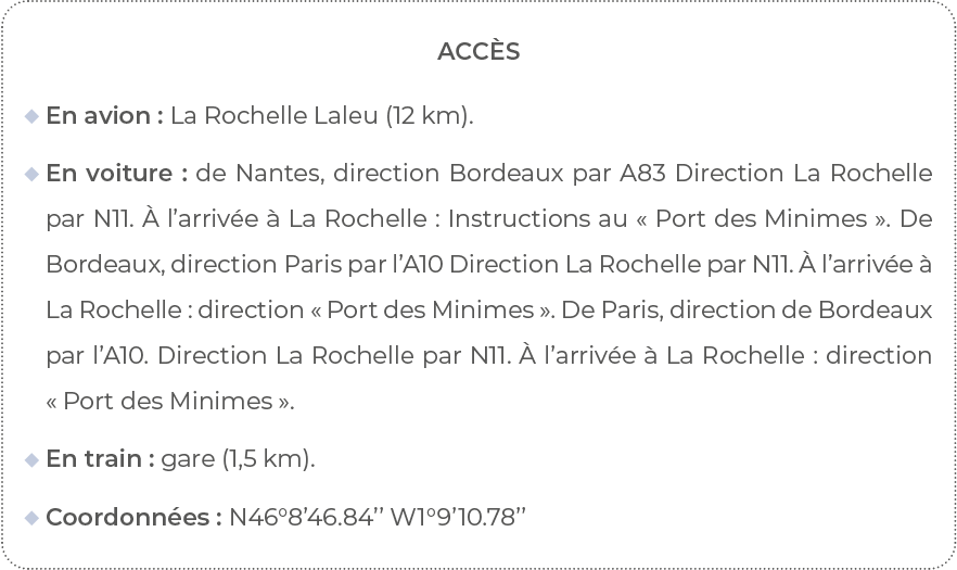 Accès  En avion : La Rochelle Laleu (12 km)    En voiture : de Nantes, direction Bordeaux par A83 Direction La Rochel   