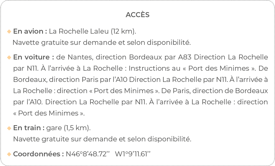 Acc s  En avion : La Rochelle Laleu (12 km)    Navette gratuite sur demande et selon disponibilit     En voiture : de   