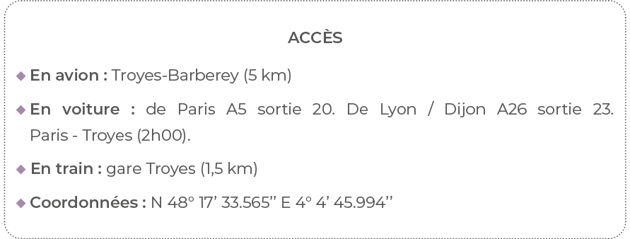Acc s  En avion : Troyes-Barberey (5 km)   En voiture : de Paris A5 sortie 20  De Lyon   Dijon A26 sortie 23  Paris -   