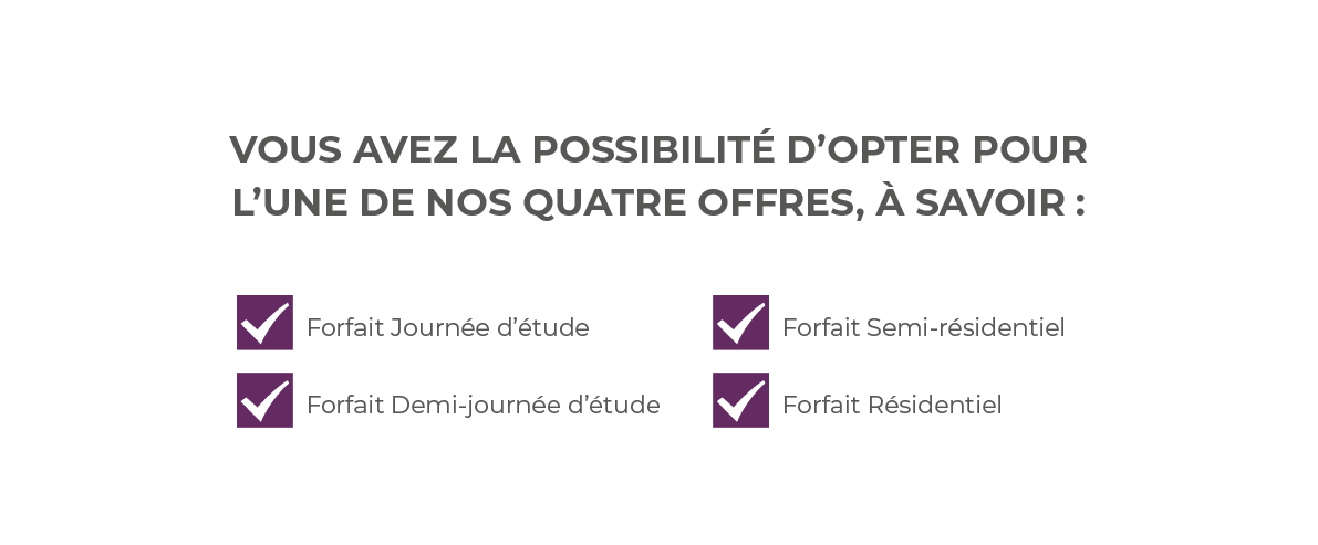 Vous avez la possibilité d opter pour l une de nos quatre offres, à savoir :,  Forfait Journée d étude  Forfait Demi-   